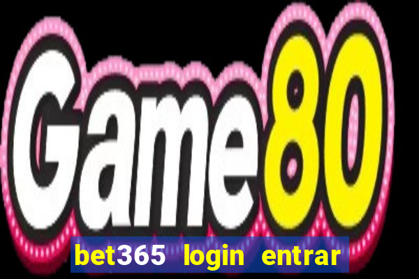 bet365 login entrar agora direto